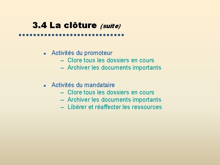 3. 4 La clôture (suite) ● Activités du promoteur – Clore tous les dossiers 3. 4 La clôture (suite) ● Activités du promoteur – Clore tous les dossiers