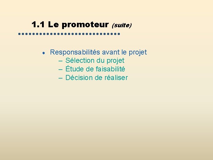 1. 1 Le promoteur ● (suite) Responsabilités avant le projet – Sélection du projet 1. 1 Le promoteur ● (suite) Responsabilités avant le projet – Sélection du projet