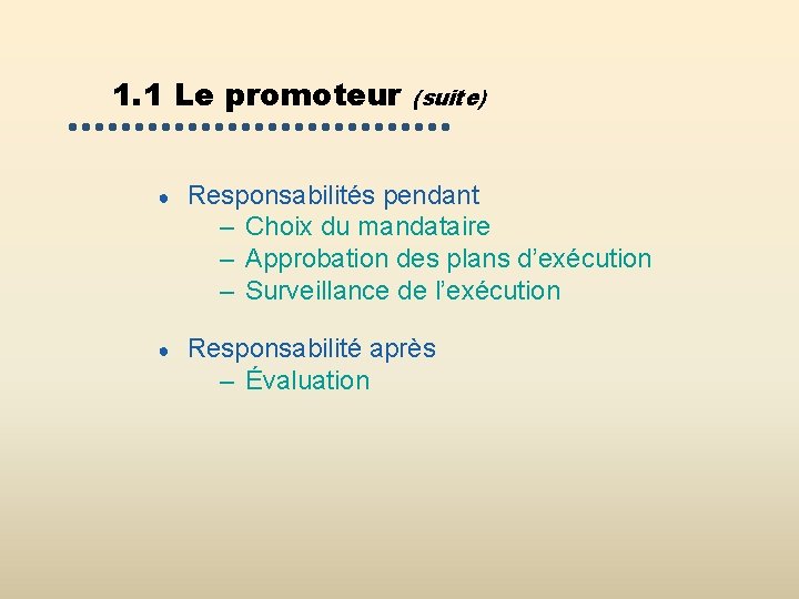 1. 1 Le promoteur (suite) ● Responsabilités pendant – Choix du mandataire – Approbation 1. 1 Le promoteur (suite) ● Responsabilités pendant – Choix du mandataire – Approbation