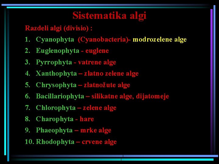 Sistematika algi Razdeli algi (divisio) : 1. Cyanophyta (Cyanobacteria)- modrozelene alge 2. Euglenophyta -