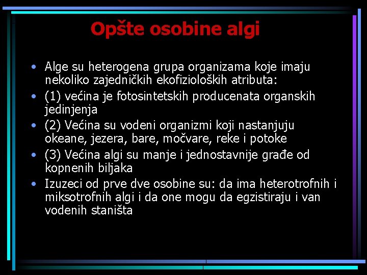 Opšte osobine algi • Alge su heterogena grupa organizama koje imaju nekoliko zajedničkih ekofizioloških