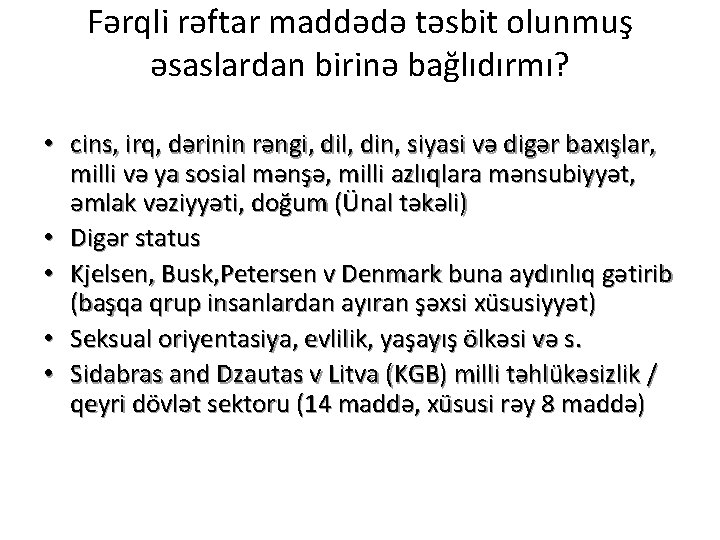 Fərqli rəftar maddədə təsbit olunmuş əsaslardan birinə bağlıdırmı? • cins, irq, dərinin rəngi, dil,