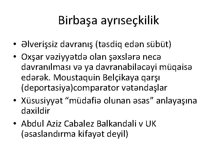 Birbaşa ayrıseçkilik • Əlverişsiz davranış (təsdiq edən sübüt) • Oxşar vəziyyətdə olan şəxslərə necə