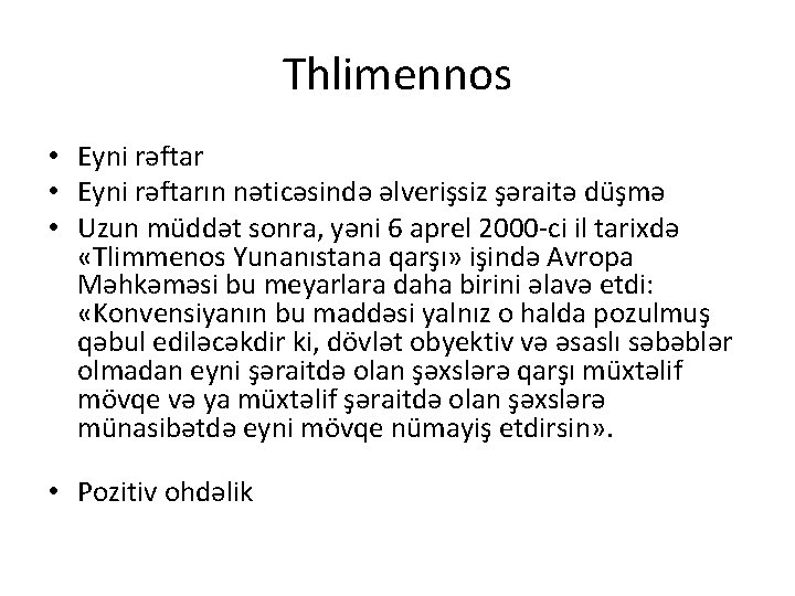 Thlimennos • Eyni rəftarın nəticəsində əlverişsiz şəraitə düşmə • Uzun müddət sonra, yəni 6