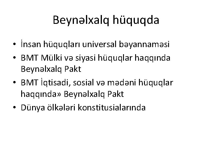 Beynəlxalq hüquqda • İnsan hüquqları universal bəyannaməsi • BMT Mülki və siyasi hüquqlar haqqında