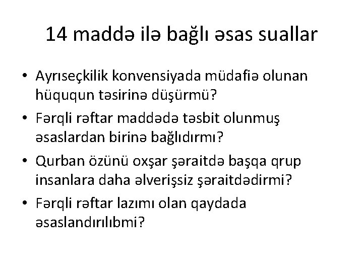 14 maddə ilə bağlı əsas suallar • Ayrıseçkilik konvensiyada müdafiə olunan hüququn təsirinə düşürmü?