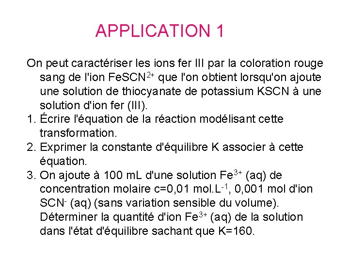 APPLICATION 1 On peut caractériser les ions fer III par la coloration rouge sang