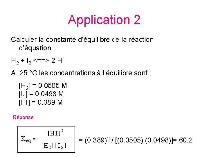 Application 2 Calculer la constante d’équilibre de la réaction d’équation : H 2 +