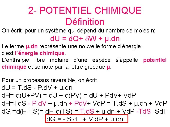 2 - POTENTIEL CHIMIQUE Définition On écrit pour un système qui dépend du nombre 2 - POTENTIEL CHIMIQUE Définition On écrit pour un système qui dépend du nombre