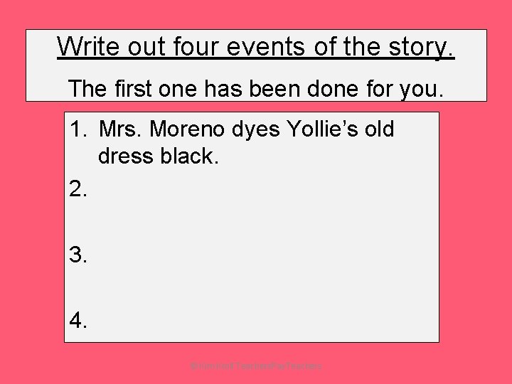 Write out four events of the story. The first one has been done for