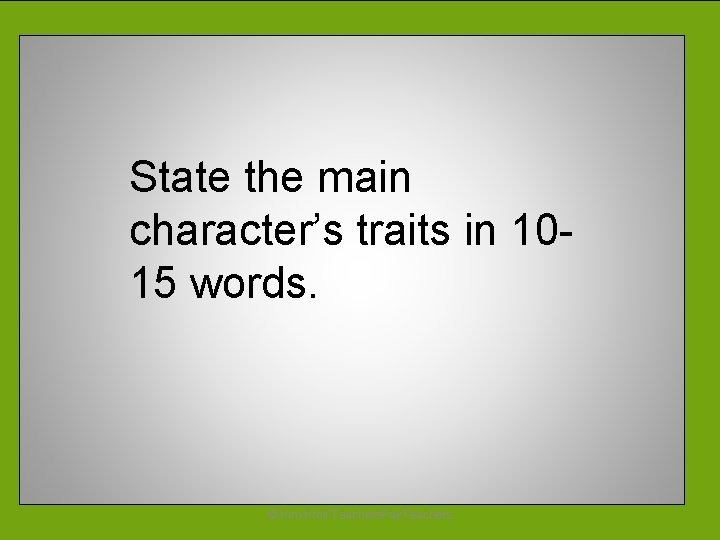 State the main character’s traits in 1015 words. © Kim Kroll Teachers. Pay. Teachers
