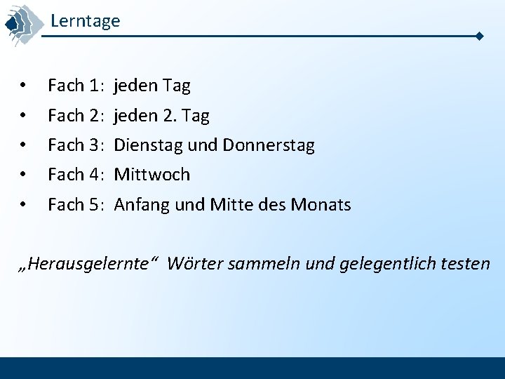 Lerntage • • • Fach 1: jeden Tag Fach 2: jeden 2. Tag Fach