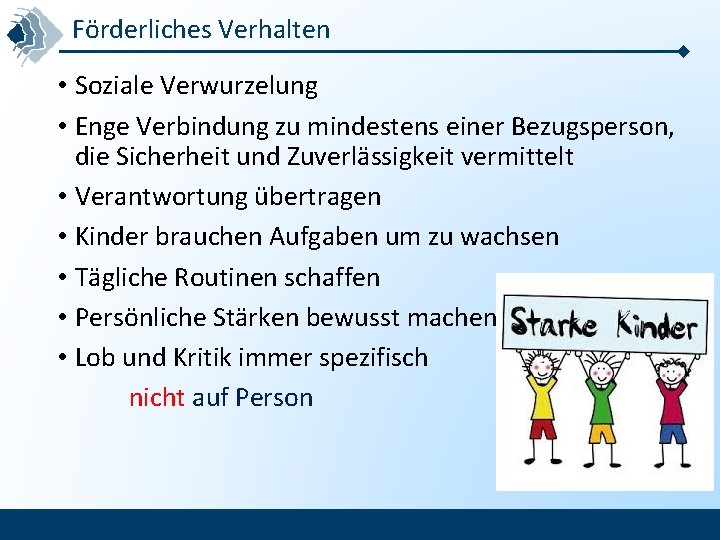 Förderliches Verhalten • Soziale Verwurzelung • Enge Verbindung zu mindestens einer Bezugsperson, die Sicherheit