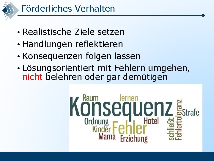 Förderliches Verhalten • Realistische Ziele setzen • Handlungen reflektieren • Konsequenzen folgen lassen •