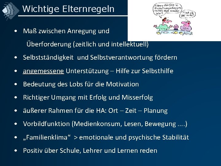 Wichtige Elternregeln • Maß zwischen Anregung und Überforderung (zeitlich und intellektuell) • Selbstständigkeit und