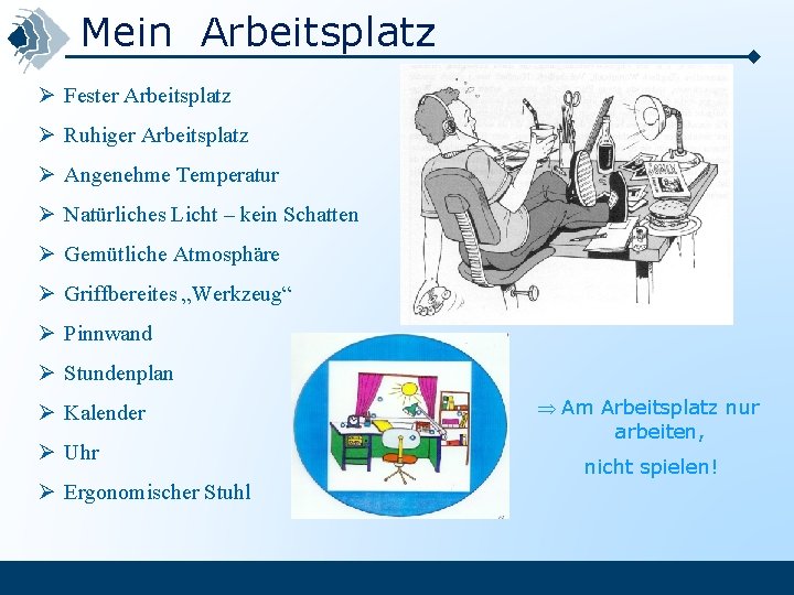 Mein Arbeitsplatz Ø Fester Arbeitsplatz Ø Ruhiger Arbeitsplatz Ø Angenehme Temperatur Ø Natürliches Licht