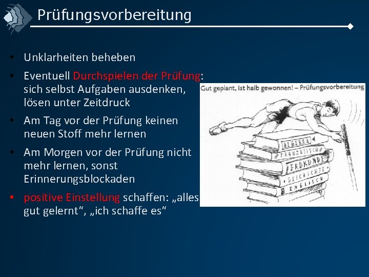 Prüfungsvorbereitung • Unklarheiten beheben • Eventuell Durchspielen der Prüfung: sich selbst Aufgaben ausdenken, lösen
