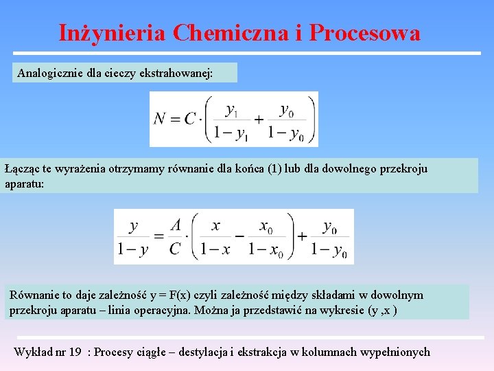 Inżynieria Chemiczna i Procesowa Analogicznie dla cieczy ekstrahowanej: Łącząc te wyrażenia otrzymamy równanie dla