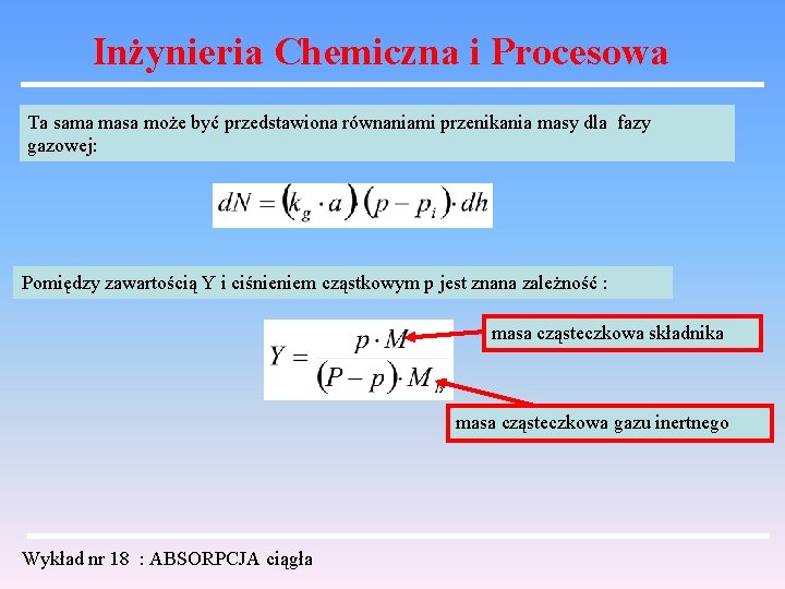 Inżynieria Chemiczna i Procesowa Ta sama masa może być przedstawiona równaniami przenikania masy dla