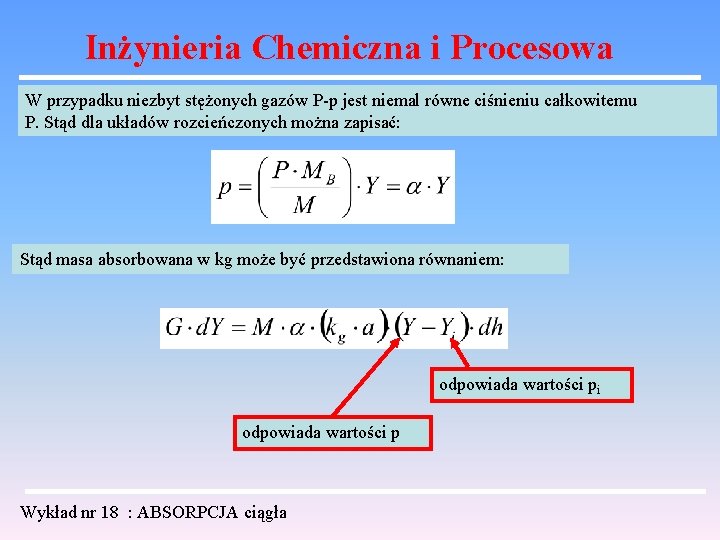 Inżynieria Chemiczna i Procesowa W przypadku niezbyt stężonych gazów P-p jest niemal równe ciśnieniu