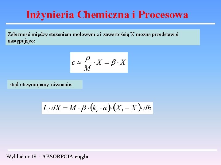 Inżynieria Chemiczna i Procesowa Zależność między stężeniem molowym c i zawartością X można przedstawić