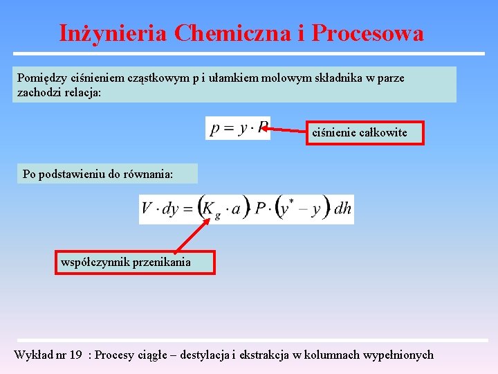 Inżynieria Chemiczna i Procesowa Pomiędzy ciśnieniem cząstkowym p i ułamkiem molowym składnika w parze