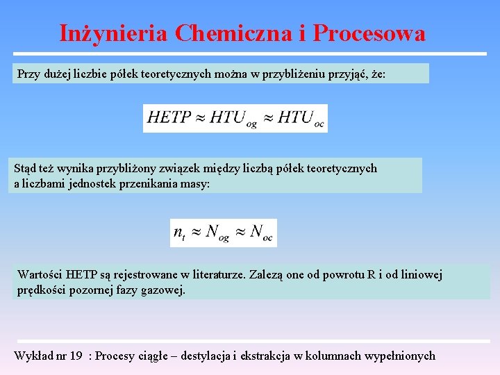 Inżynieria Chemiczna i Procesowa Przy dużej liczbie półek teoretycznych można w przybliżeniu przyjąć, że: