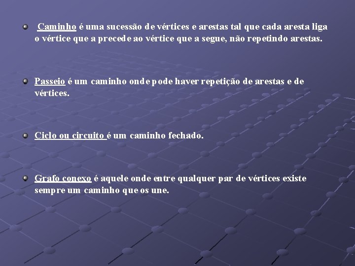 Caminho é uma sucessão de vértices e arestas tal que cada aresta liga o