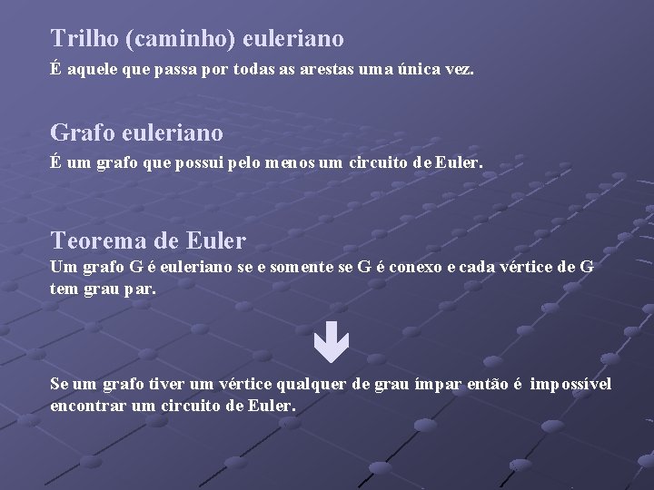 Trilho (caminho) euleriano É aquele que passa por todas as arestas uma única vez.