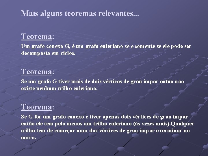 Mais alguns teoremas relevantes. . . Teorema: Um grafo conexo G, é um grafo