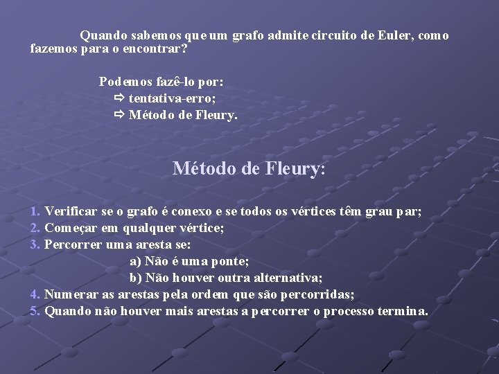 Quando sabemos que um grafo admite circuito de Euler, como fazemos para o encontrar?