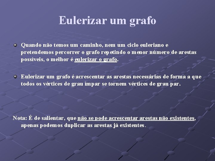 Eulerizar um grafo Quando não temos um caminho, nem um ciclo euleriano e pretendemos