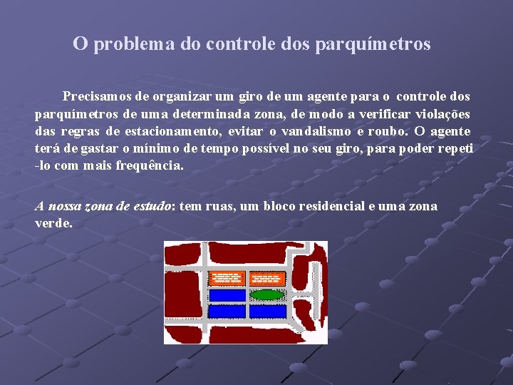 O problema do controle dos parquímetros Precisamos de organizar um giro de um agente