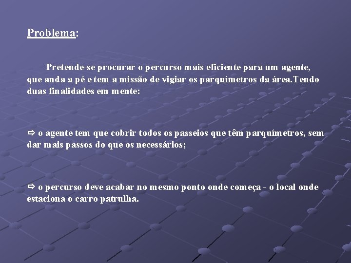 Problema: Pretende-se procurar o percurso mais eficiente para um agente, que anda a pé