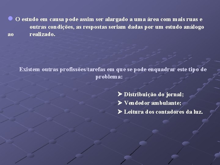 l O estudo em causa pode assim ser alargado a uma área com mais