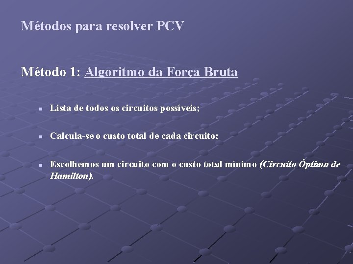 Métodos para resolver PCV Método 1: Algoritmo da Força Bruta n Lista de todos