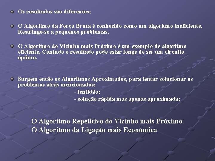 Os resultados são diferentes; O Algoritmo da Força Bruta é conhecido como um algoritmo
