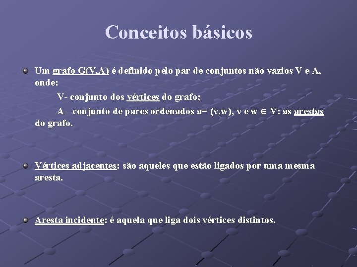 Conceitos básicos Um grafo G(V, A) é definido pelo par de conjuntos não vazios
