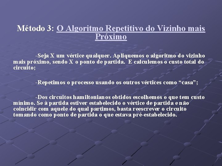 Método 3: O Algoritmo Repetitivo do Vizinho mais Próximo -Seja X um vértice qualquer.