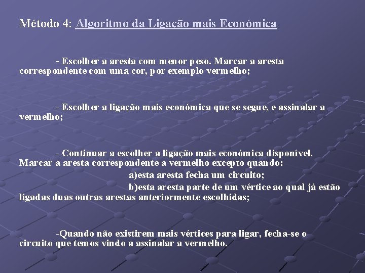 Método 4: Algoritmo da Ligação mais Económica - Escolher a aresta com menor peso.