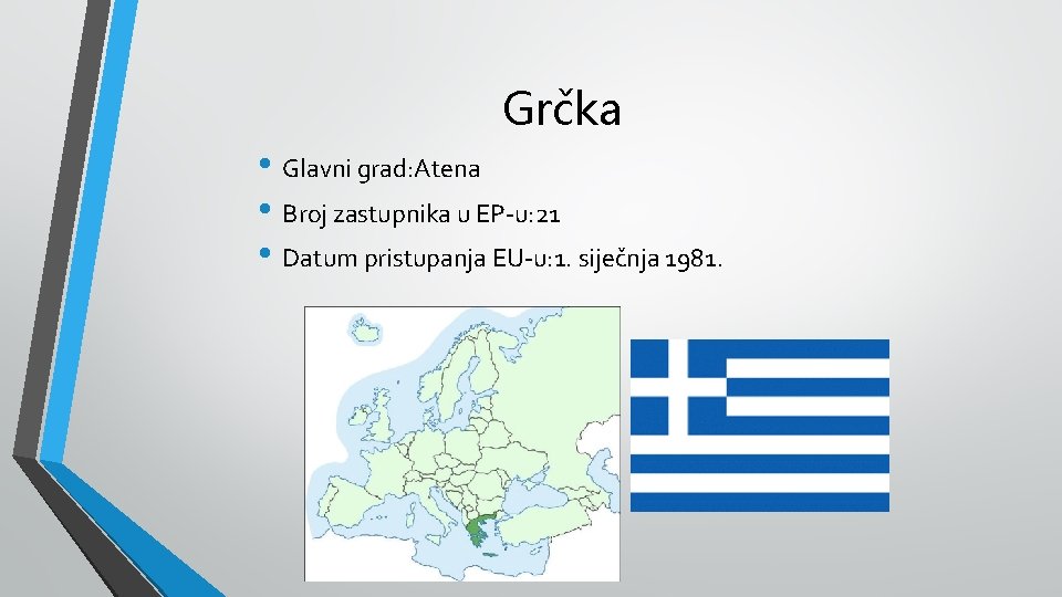 Grčka • Glavni grad: Atena • Broj zastupnika u EP-u: 21 • Datum pristupanja