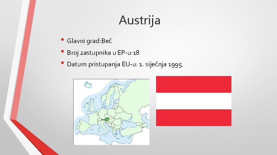 Austrija • Glavni grad: Beč • Broj zastupnika u EP-u: 18 • Datum pristupanja