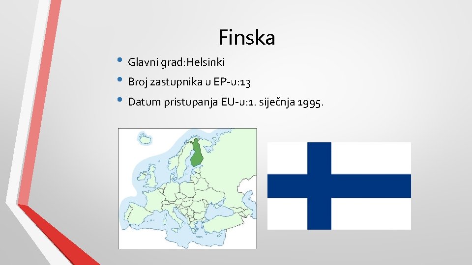Finska • Glavni grad: Helsinki • Broj zastupnika u EP-u: 13 • Datum pristupanja