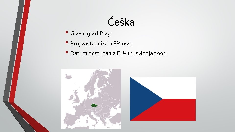 Češka • Glavni grad: Prag • Broj zastupnika u EP-u: 21 • Datum pristupanja