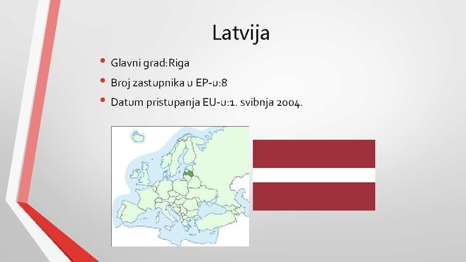 Latvija • Glavni grad: Riga • Broj zastupnika u EP-u: 8 • Datum pristupanja