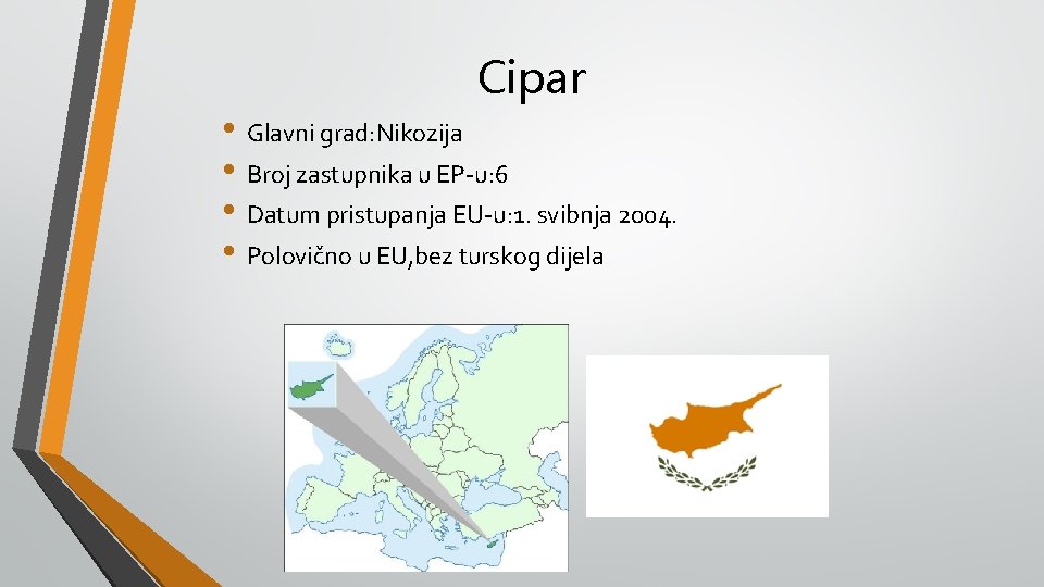Cipar • Glavni grad: Nikozija • Broj zastupnika u EP-u: 6 • Datum pristupanja