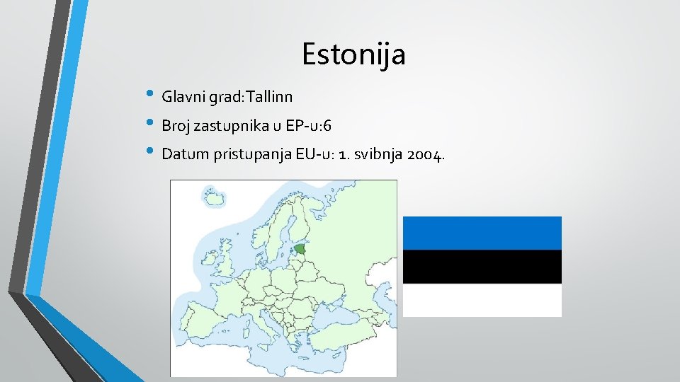 Estonija • Glavni grad: Tallinn • Broj zastupnika u EP-u: 6 • Datum pristupanja
