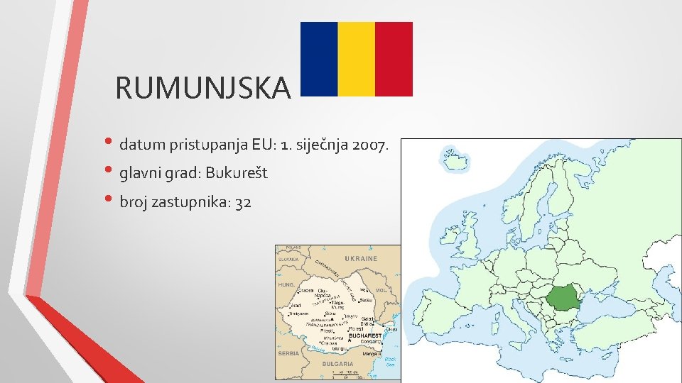 RUMUNJSKA • datum pristupanja EU: 1. siječnja 2007. • glavni grad: Bukurešt • broj