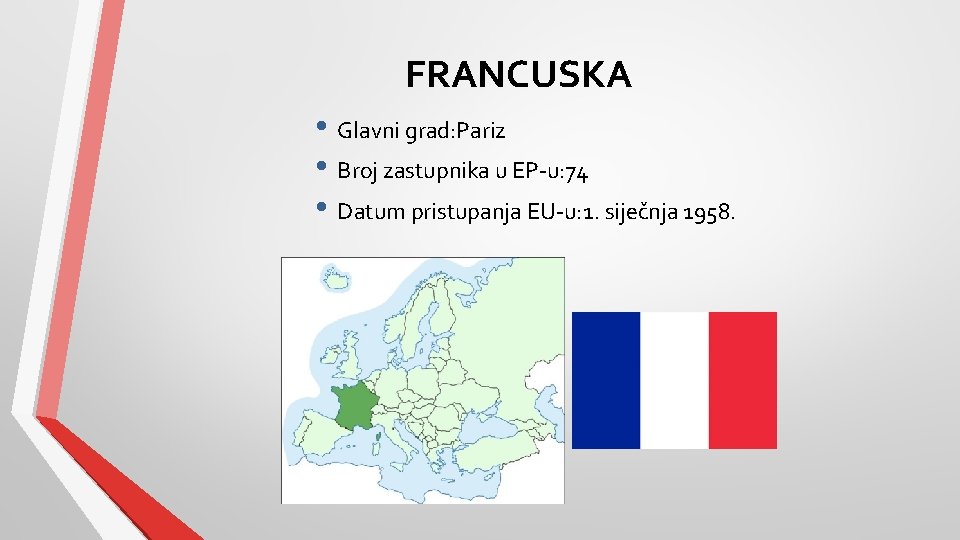 FRANCUSKA • Glavni grad: Pariz • Broj zastupnika u EP-u: 74 • Datum pristupanja
