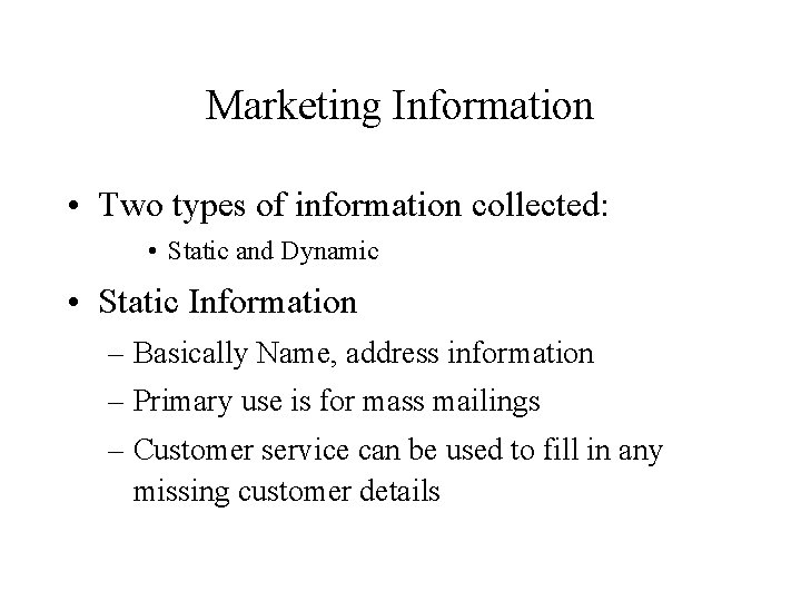 Marketing Information • Two types of information collected: • Static and Dynamic • Static